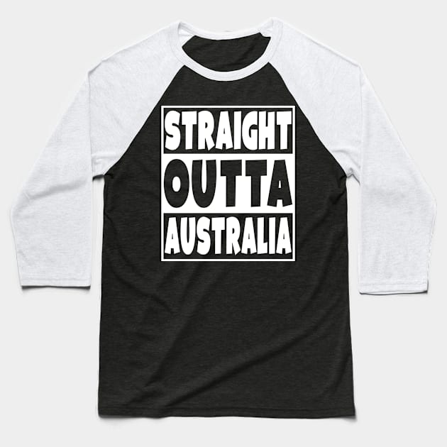 Straight Outta Australia Baseball T-Shirt by Eyes4